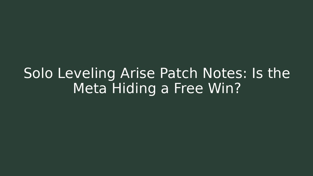 Solo Leveling Arise Patch Notes: Is the Meta Hiding a Free Win?