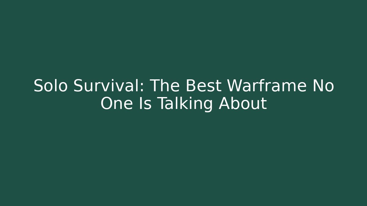 Solo Survival: The Best Warframe No One Is Talking About
