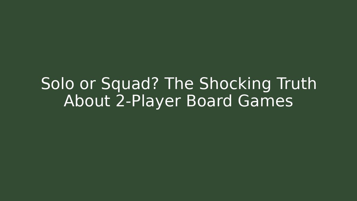 Solo or Squad? The Shocking Truth About 2-Player Board Games