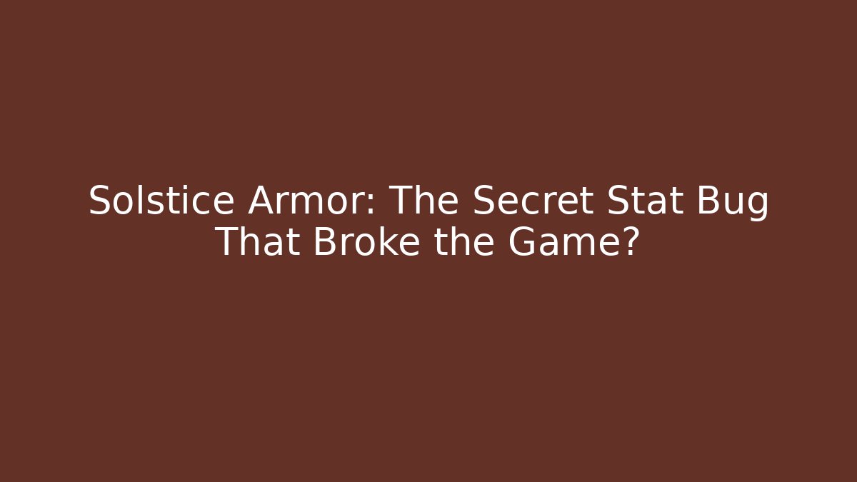 Solstice Armor: The Secret Stat Bug That Broke the Game?