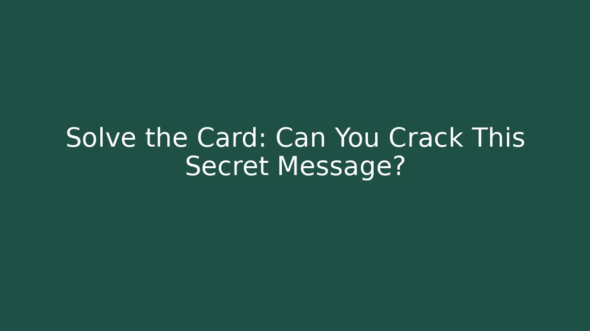 Solve the Card: Can You Crack This Secret Message?