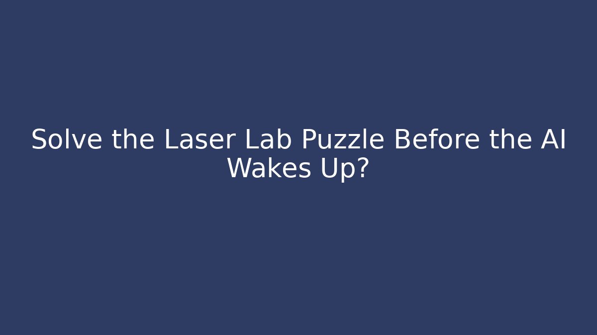 Solve the Laser Lab Puzzle Before the AI Wakes Up? - Boomer Naturals