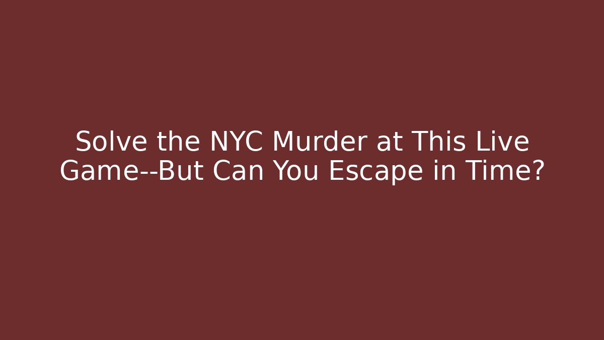 Solve the NYC Murder at This Live Game—But Can You Escape in Time?