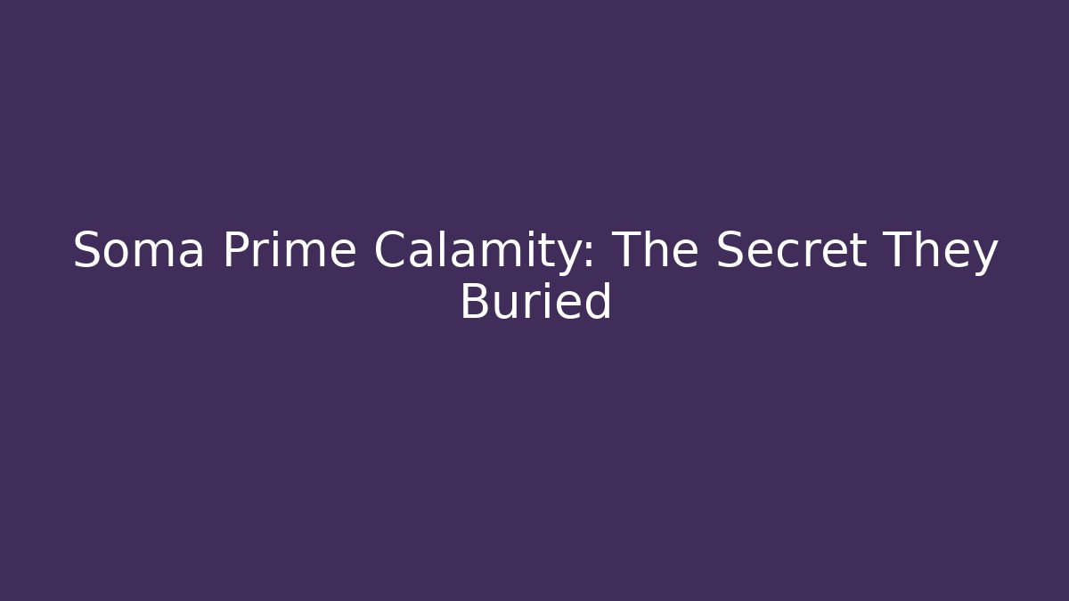 Soma Prime Calamity: The Secret They Buried