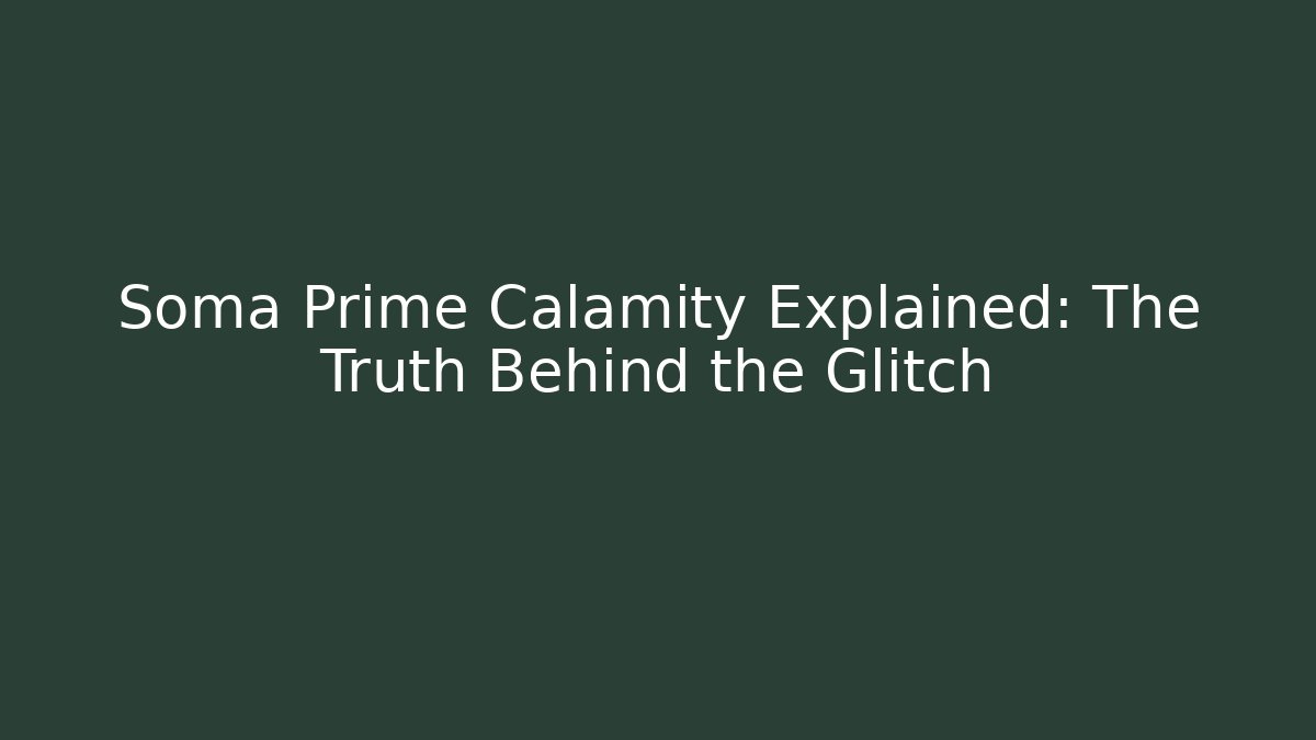 Soma Prime Calamity Explained: The Truth Behind the Glitch