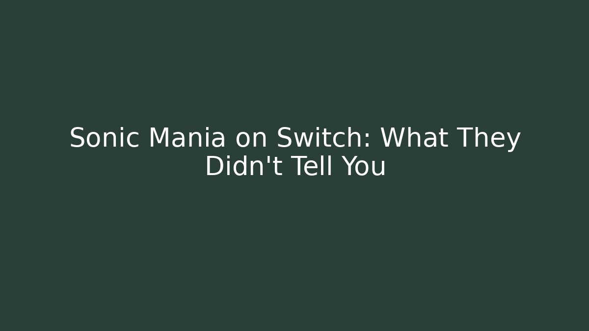 Sonic Mania on Switch: What They Didn't Tell You