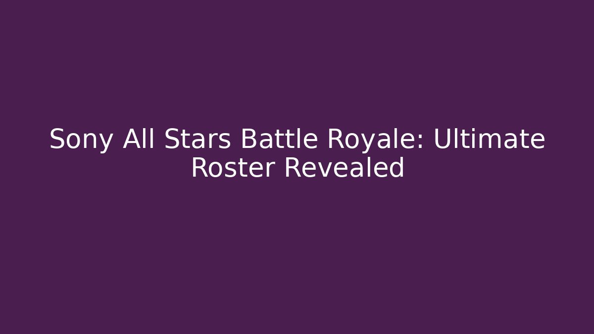 Sony All Stars Battle Royale: Ultimate Roster Revealed