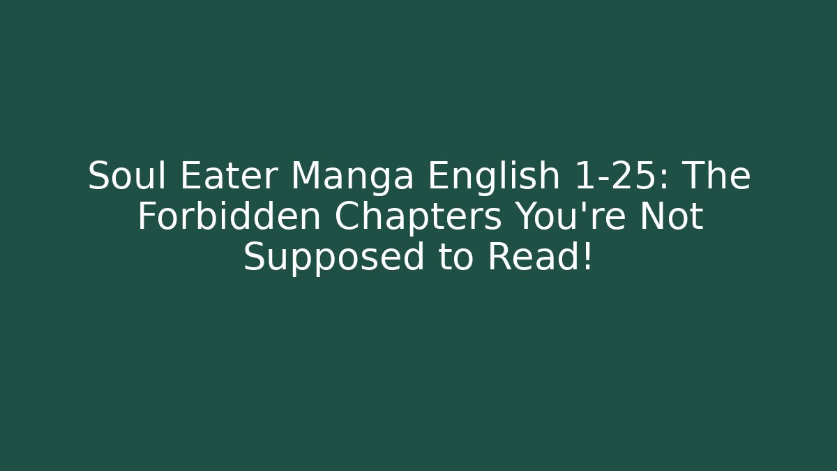 Soul Eater Manga English 1-25: The Forbidden Chapters You’re Not Supposed to Read! - Boomer Naturals