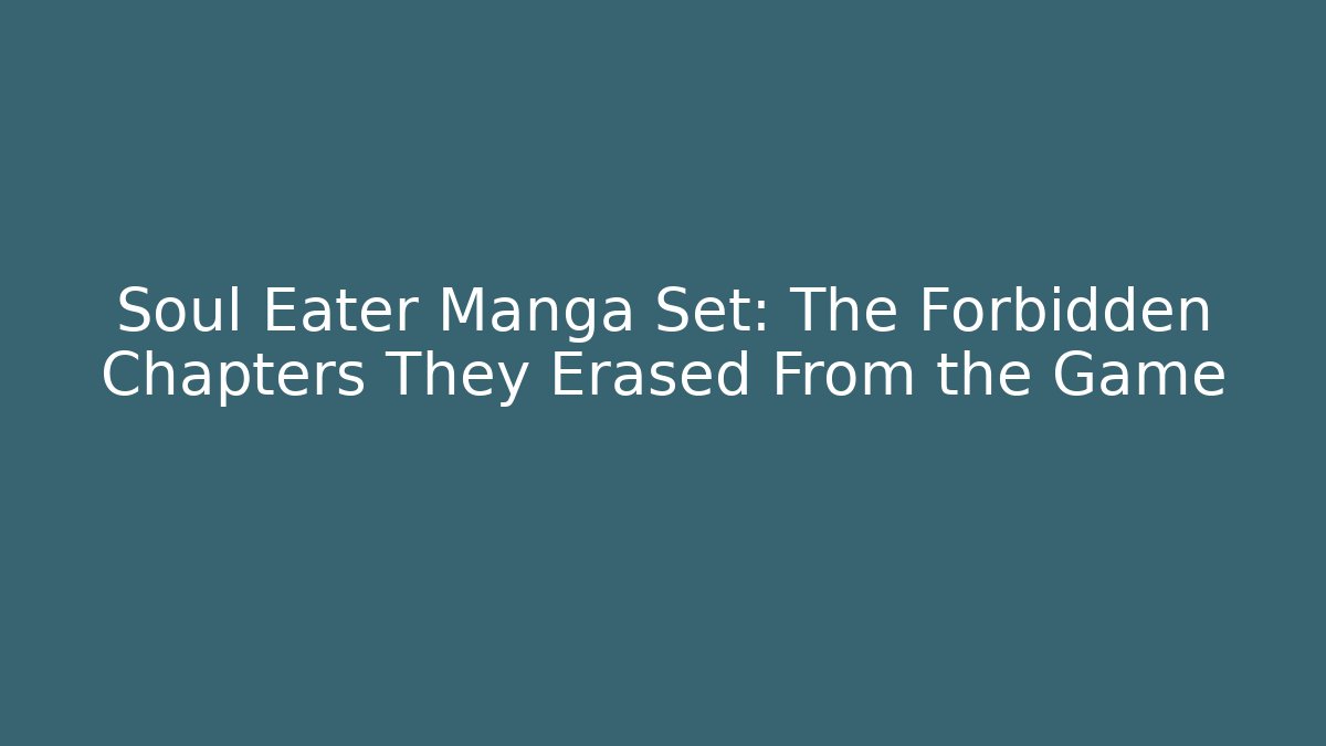 Soul Eater Manga Set: The Forbidden Chapters They Erased From the Game