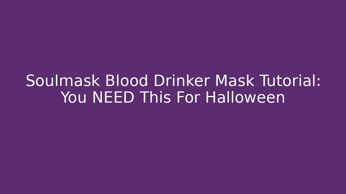 Soulmask Blood Drinker Mask Tutorial: You NEED This For Halloween