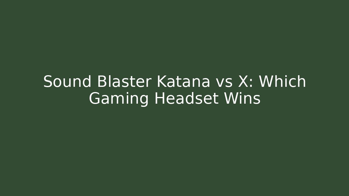 Sound Blaster Katana vs X: Which Gaming Headset Wins - Boomer Naturals