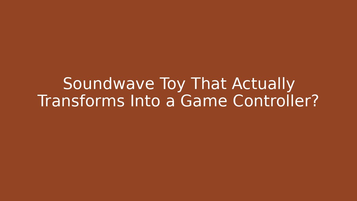 Soundwave Toy That Actually Transforms Into a Game Controller? - Boomer Naturals