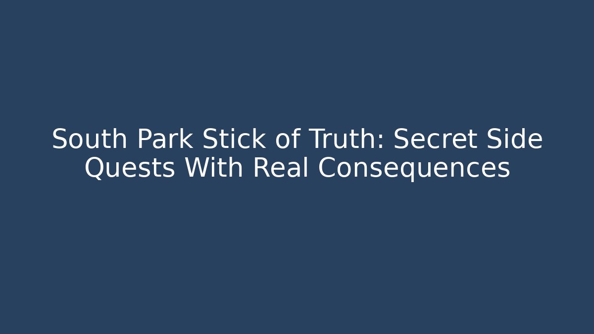 South Park Stick of Truth: Secret Side Quests With Real Consequences