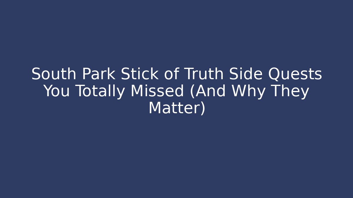 South Park Stick of Truth Side Quests You Totally Missed (And Why They Matter) - Boomer Naturals
