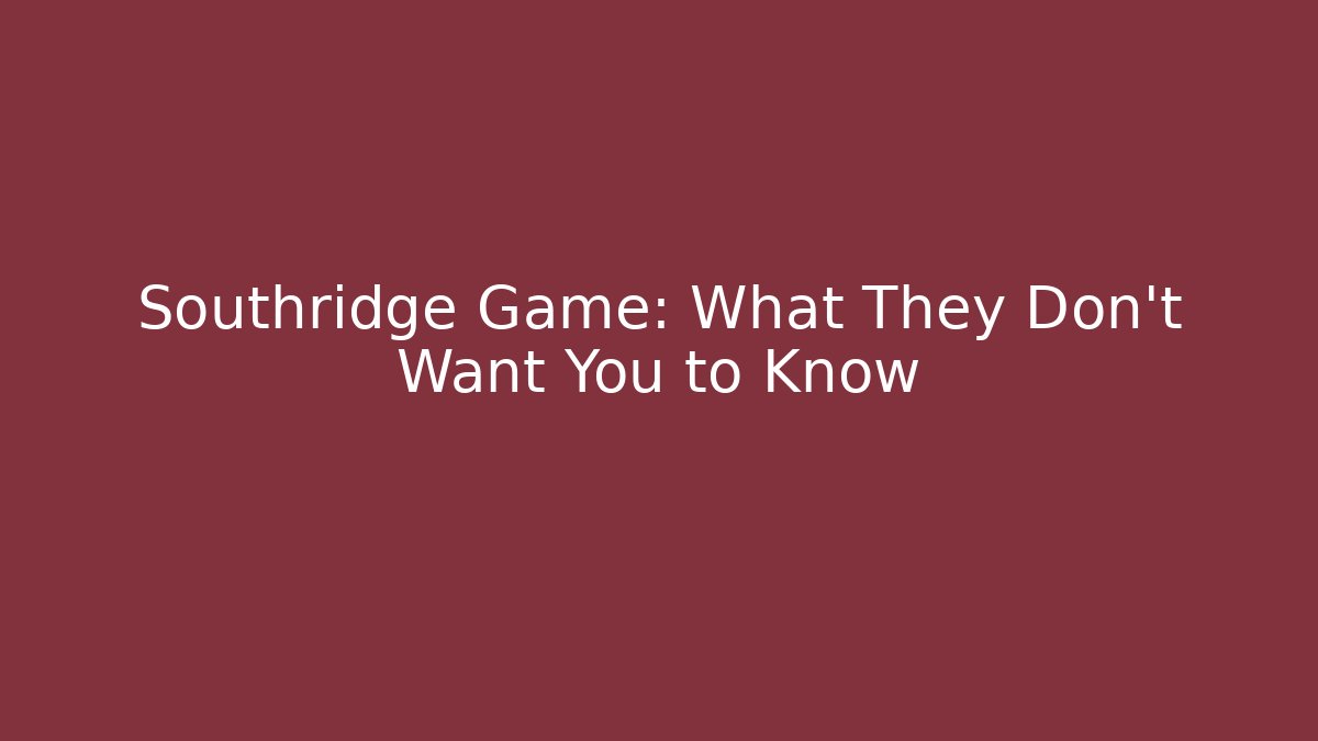 Southridge Game: What They Don't Want You to Know