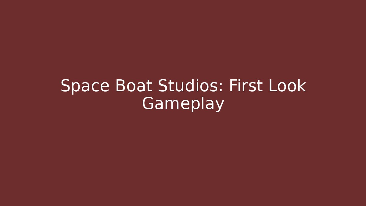 Space Boat Studios: First Look Gameplay