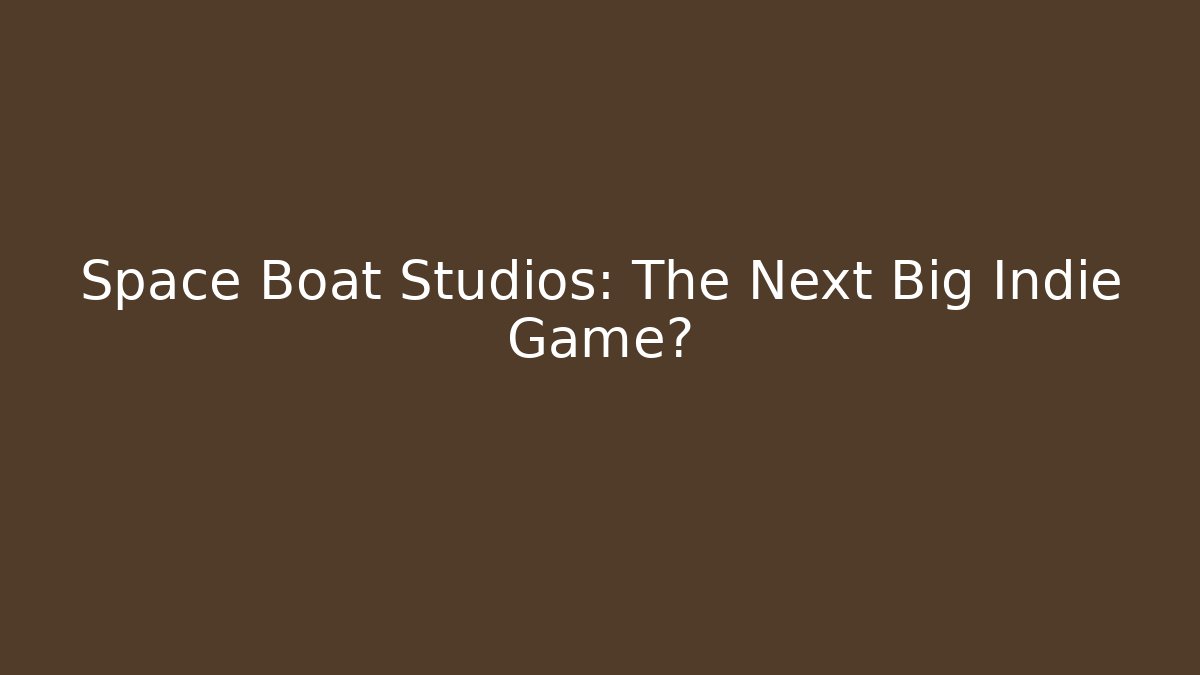 Space Boat Studios: The Next Big Indie Game?