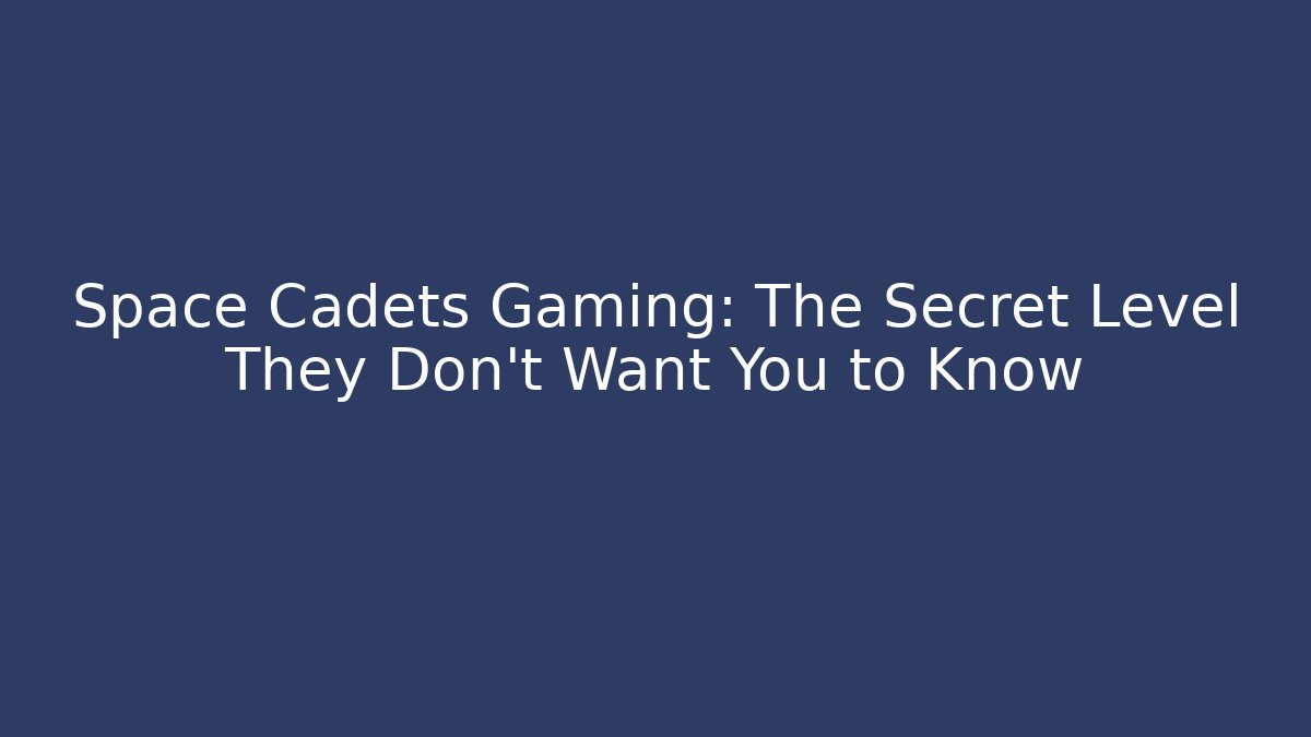 Space Cadets Gaming: The Secret Level They Don’t Want You to Know