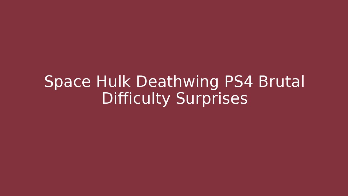Space Hulk Deathwing PS4 Brutal Difficulty Surprises