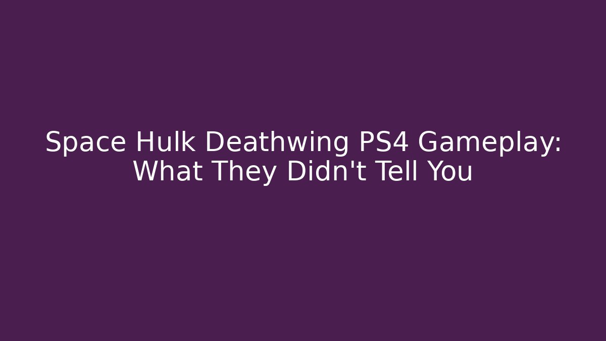 Space Hulk Deathwing PS4 Gameplay: What They Didn't Tell You