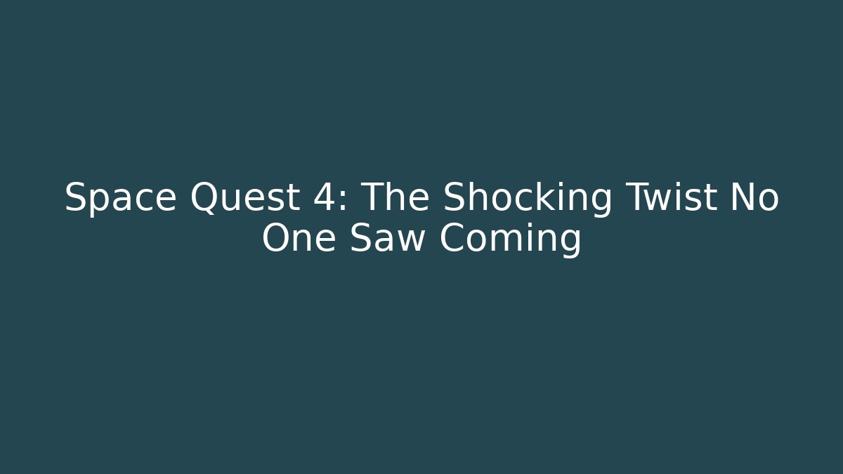 Space Quest 4: The Shocking Twist No One Saw Coming - Boomer Naturals