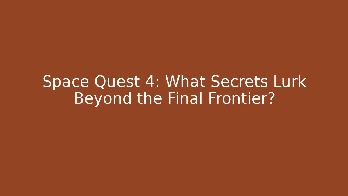 Space Quest 4: What Secrets Lurk Beyond the Final Frontier? - Boomer Naturals