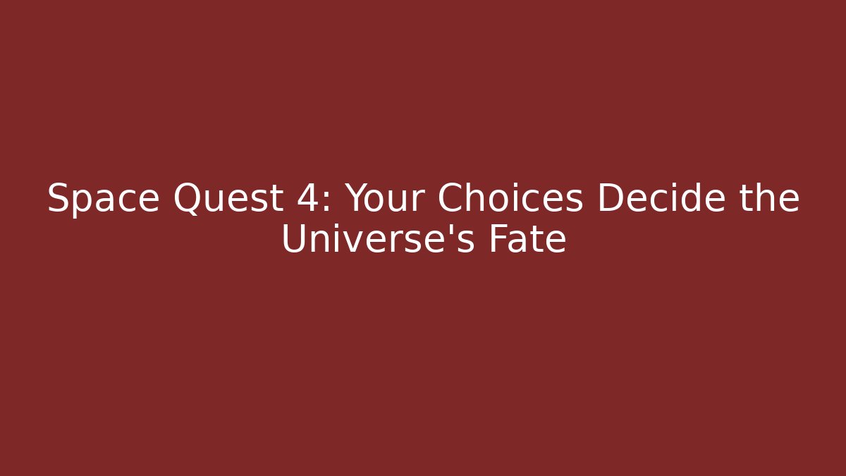 Space Quest 4: Your Choices Decide the Universe's Fate
