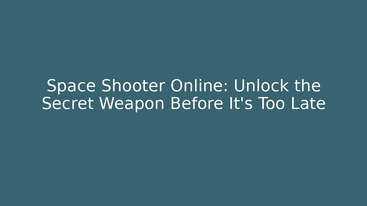 Space Shooter Online: Unlock the Secret Weapon Before It's Too Late