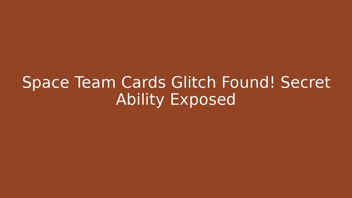 Space Team Cards Glitch Found! Secret Ability Exposed