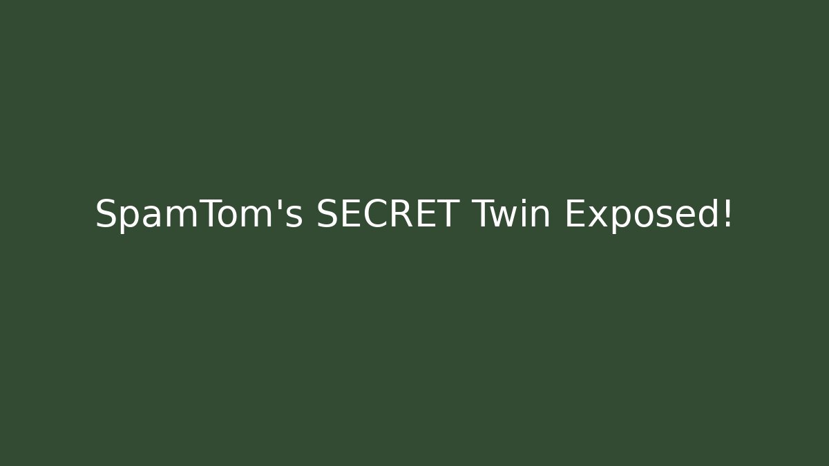 SpamTom's SECRET Twin Exposed!