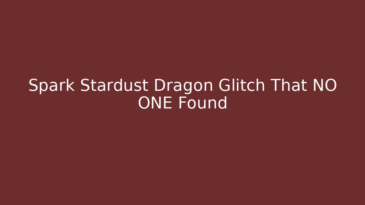 Spark Stardust Dragon Glitch That NO ONE Found