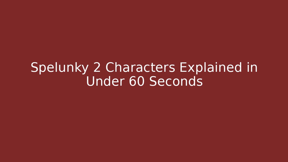 Spelunky 2 Characters Explained in Under 60 Seconds - Boomer Naturals