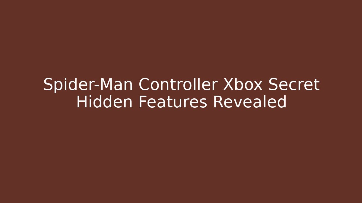 Spider-Man Controller Xbox Secret Hidden Features Revealed - Boomer Naturals