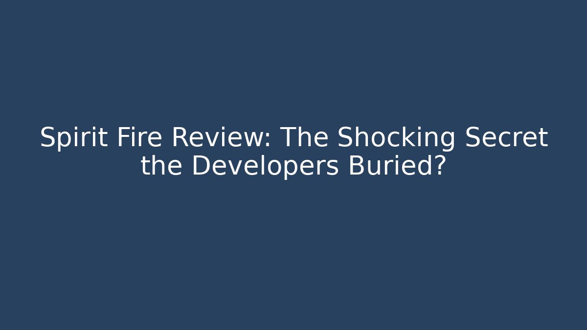 Spirit Fire Review: The Shocking Secret the Developers Buried?