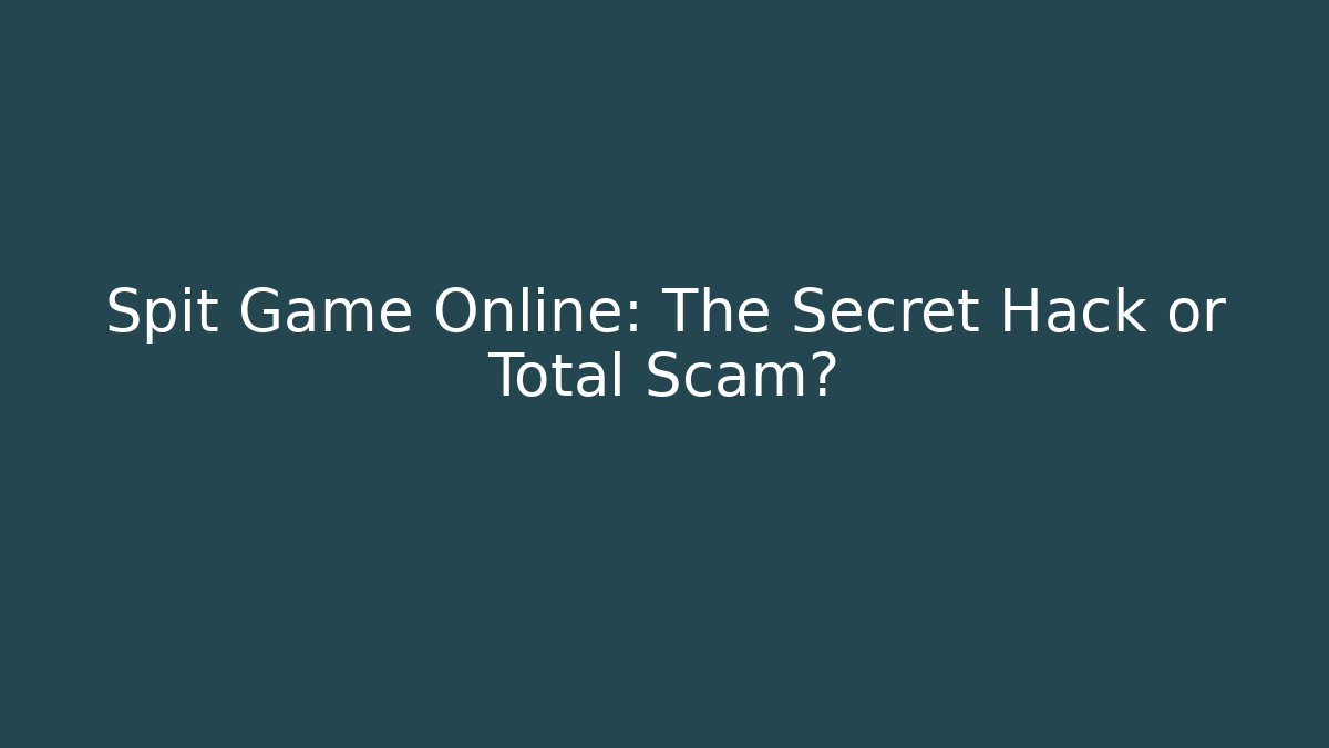 Spit Game Online: The Secret Hack or Total Scam? - Boomer Naturals