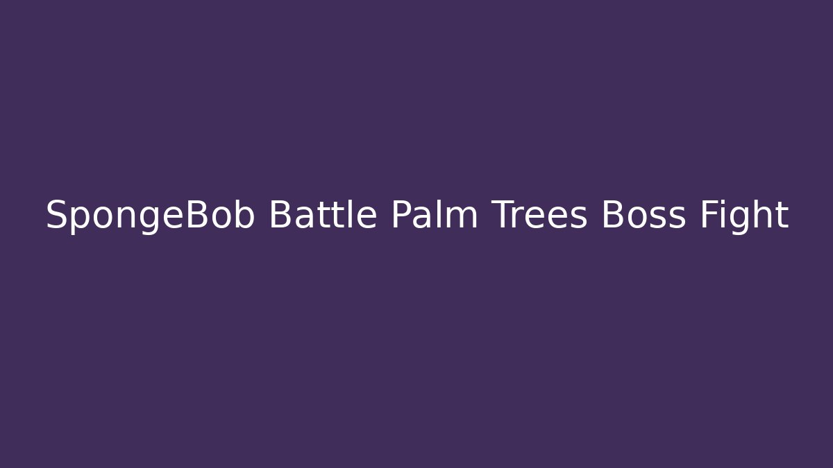 SpongeBob Battle Palm Trees Boss Fight