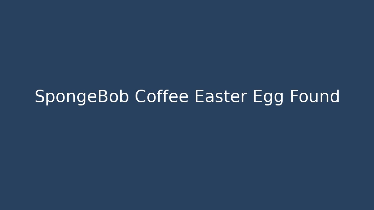 SpongeBob Coffee Easter Egg Found