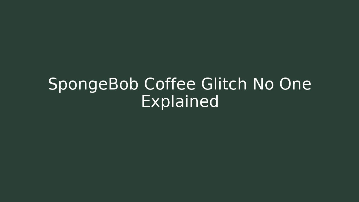 SpongeBob Coffee Glitch No One Explained - Boomer Naturals