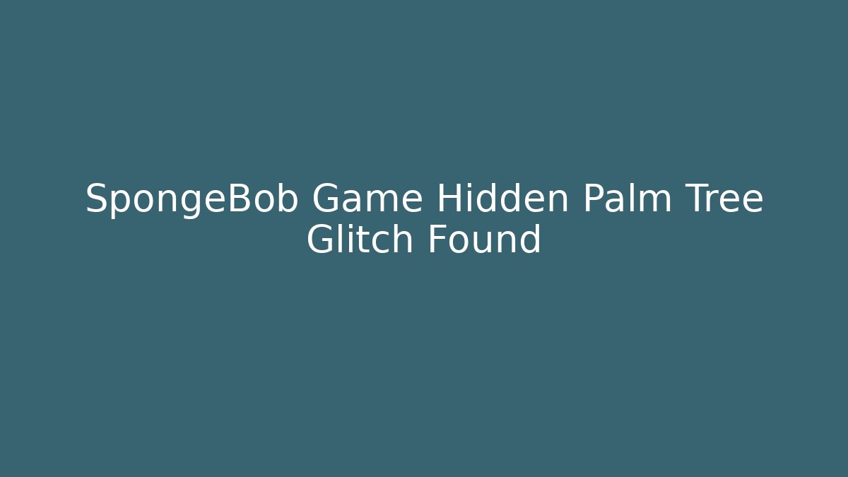 SpongeBob Game Hidden Palm Tree Glitch Found