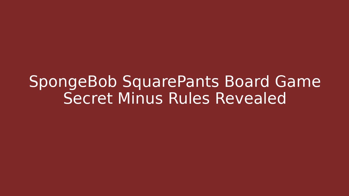 SpongeBob SquarePants Board Game Secret Minus Rules Revealed