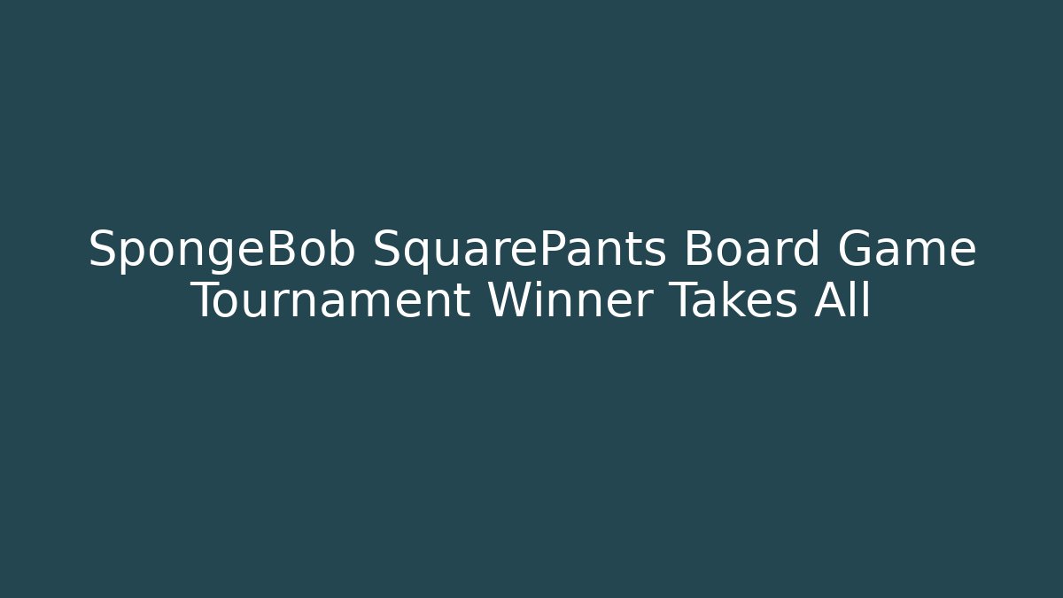 SpongeBob SquarePants Board Game Tournament Winner Takes All - Boomer Naturals