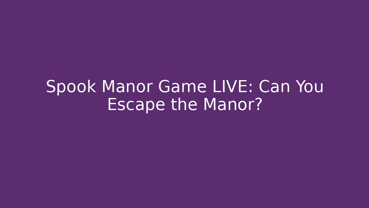 Spook Manor Game LIVE: Can You Escape the Manor?