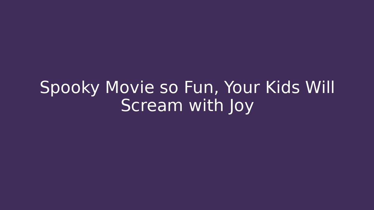Spooky Movie so Fun, Your Kids Will Scream with Joy