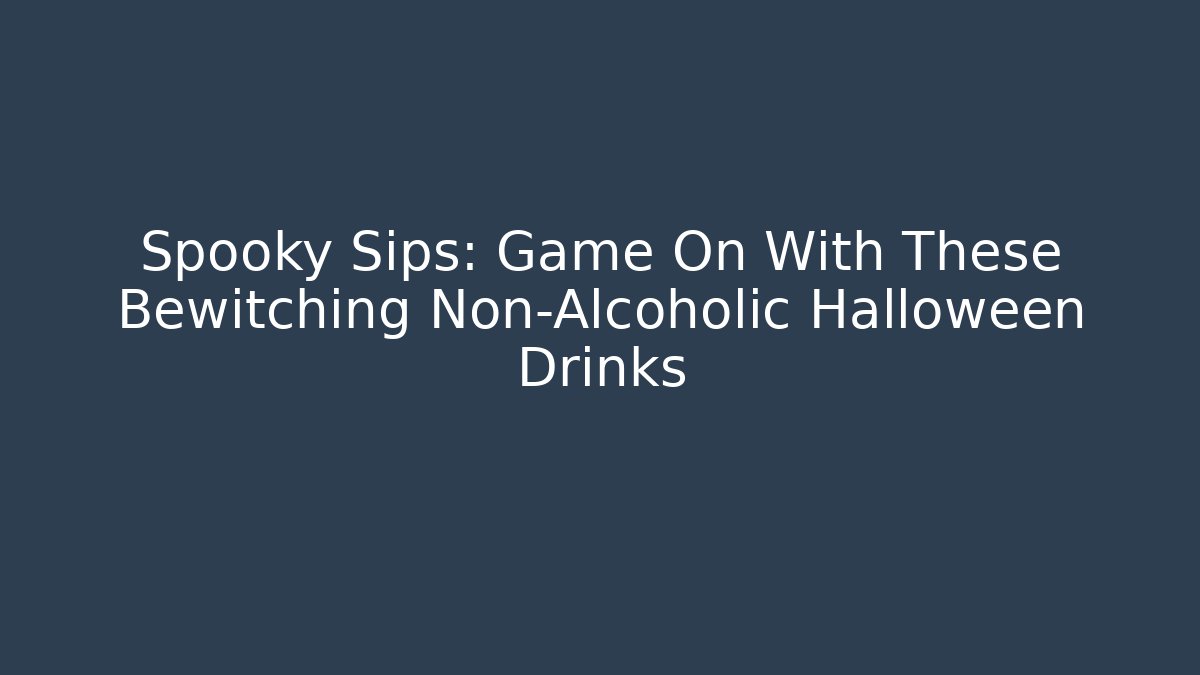 Spooky Sips: Game On With These Bewitching Non-Alcoholic Halloween Drinks
