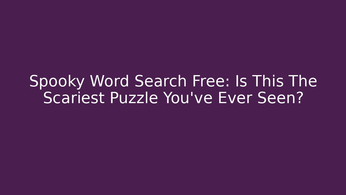 Spooky Word Search Free: Is This The Scariest Puzzle You've Ever Seen?