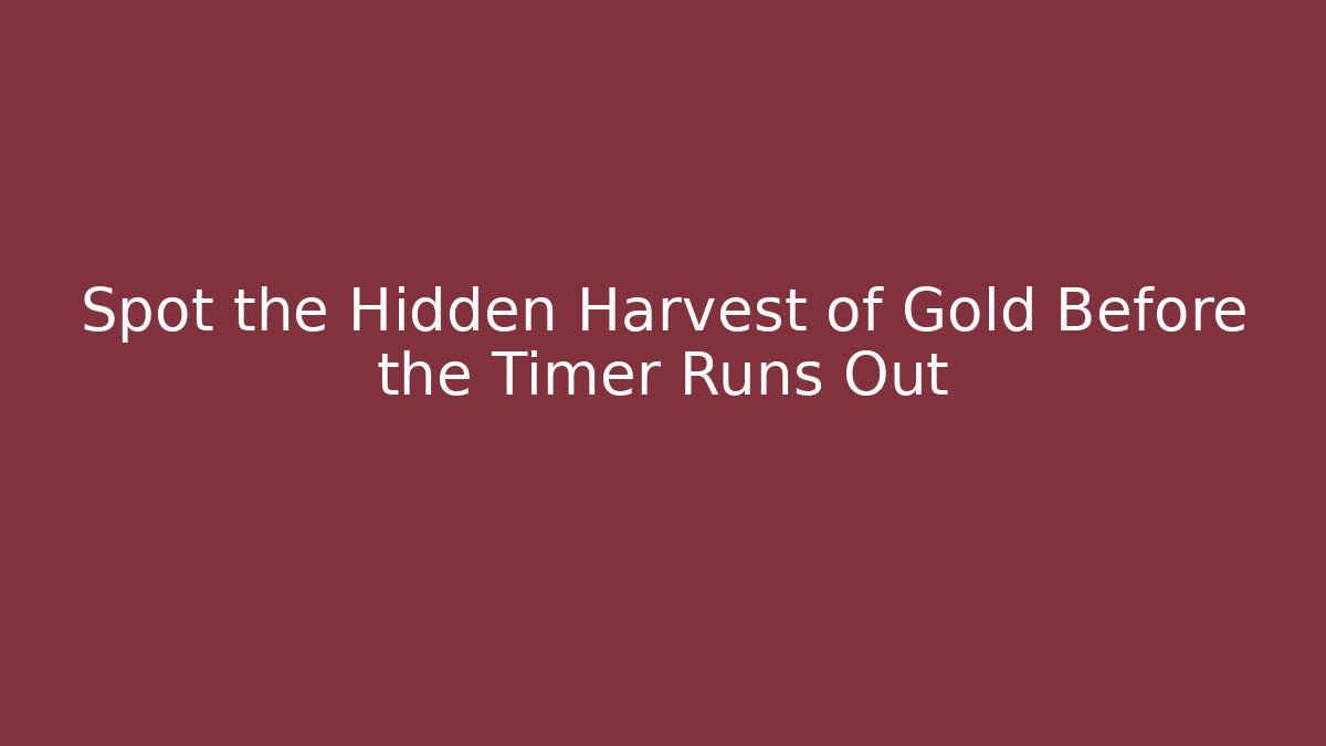 Spot the Hidden Harvest of Gold Before the Timer Runs Out