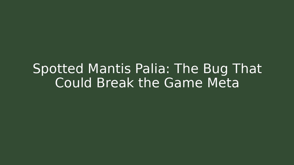 Spotted Mantis Palia: The Bug That Could Break the Game Meta