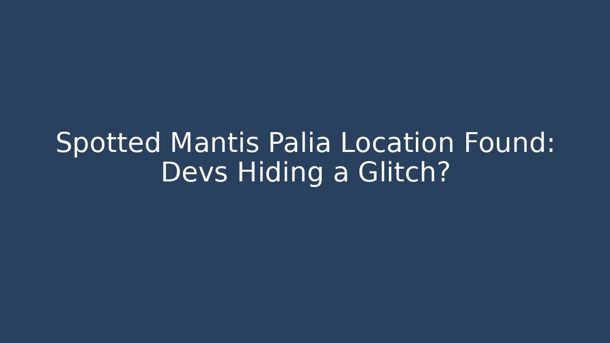 Spotted Mantis Palia Location Found: Devs Hiding a Glitch? - Boomer Naturals