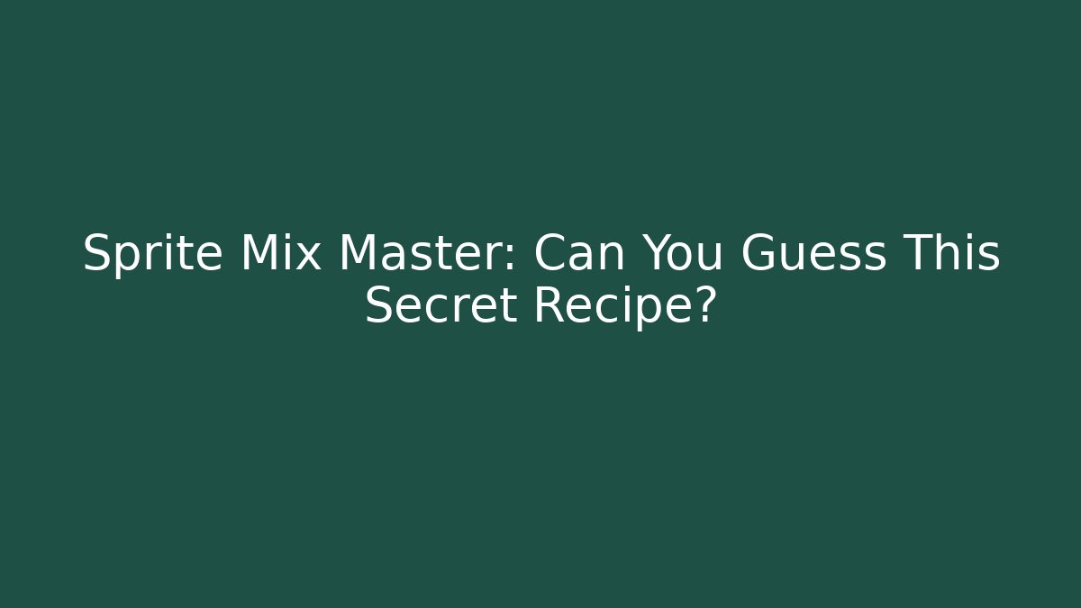 Sprite Mix Master: Can You Guess This Secret Recipe?