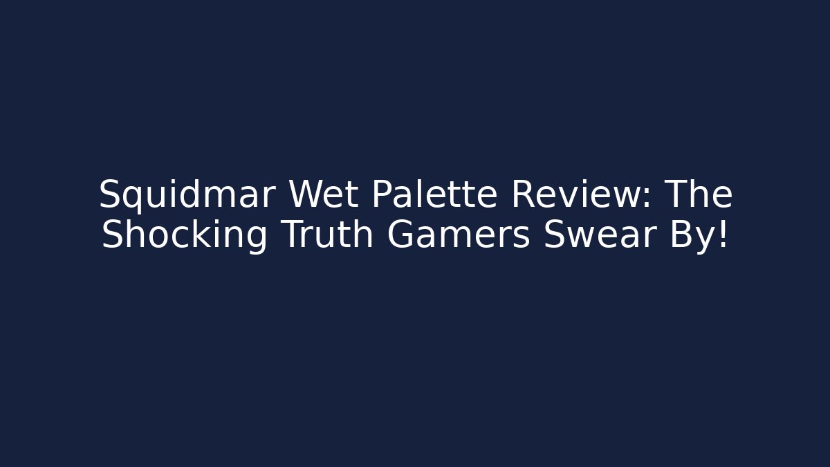 Squidmar Wet Palette Review: The Shocking Truth Gamers Swear By!